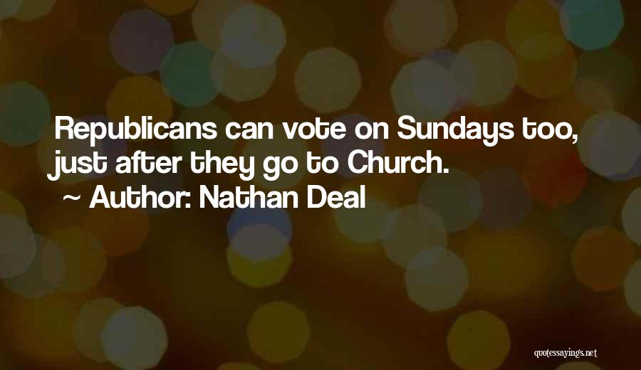 Nathan Deal Quotes: Republicans Can Vote On Sundays Too, Just After They Go To Church.