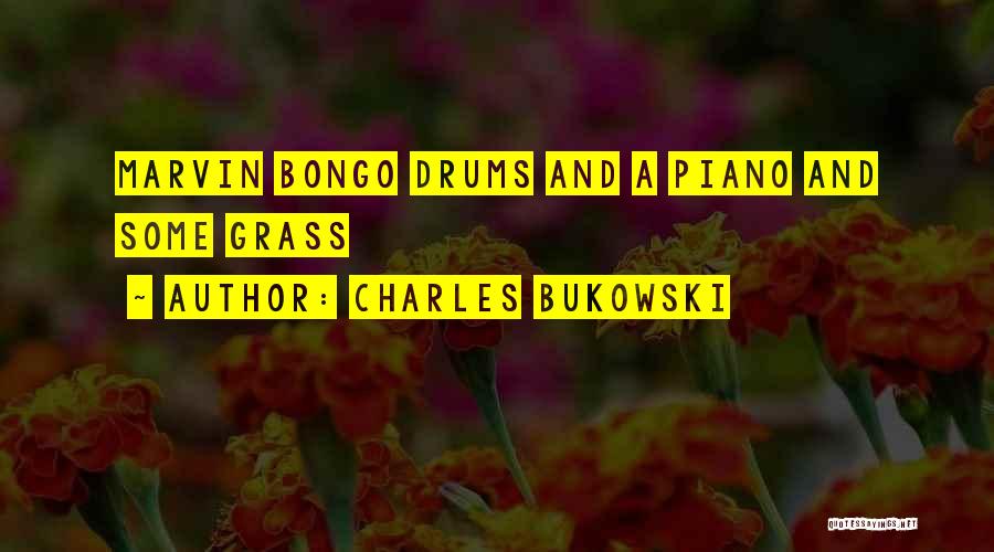 Charles Bukowski Quotes: Marvin Bongo Drums And A Piano And Some Grass
