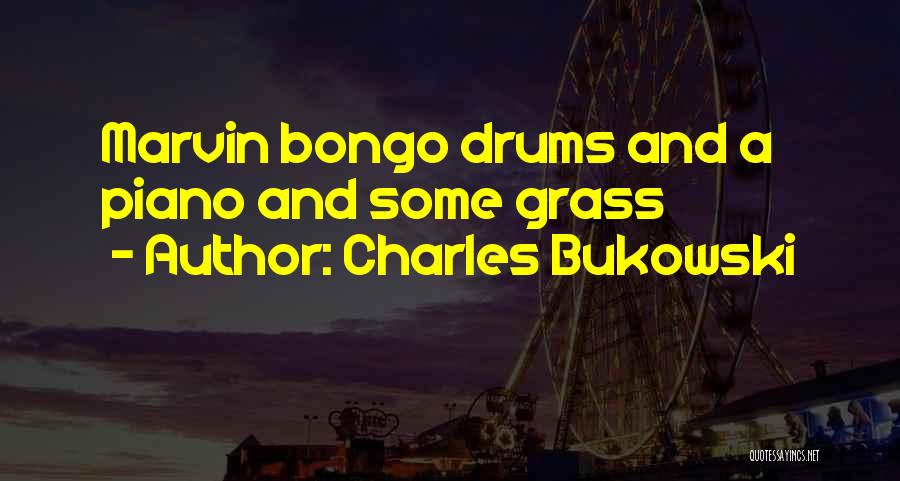 Charles Bukowski Quotes: Marvin Bongo Drums And A Piano And Some Grass