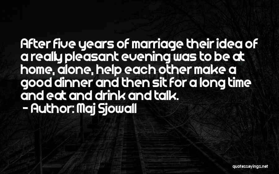 Maj Sjowall Quotes: After Five Years Of Marriage Their Idea Of A Really Pleasant Evening Was To Be At Home, Alone, Help Each