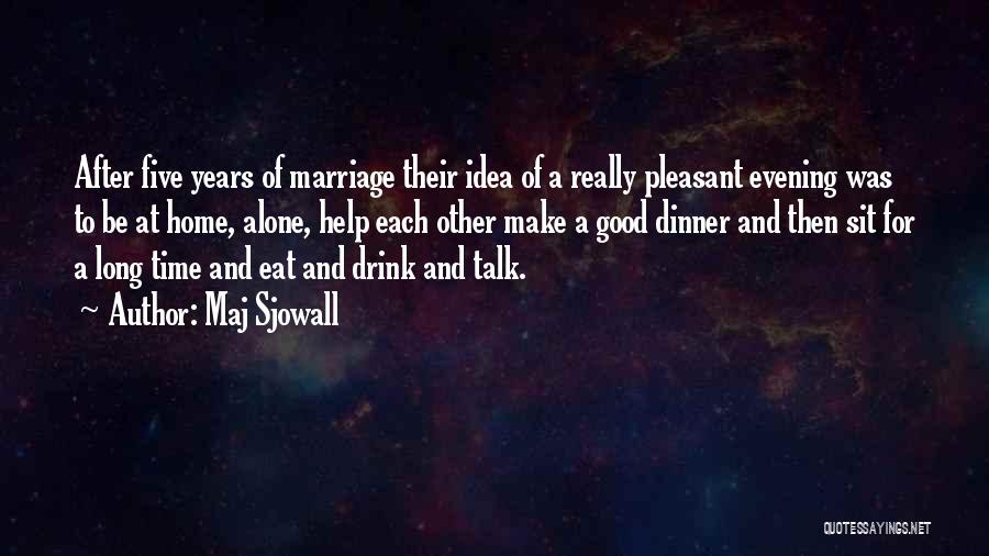 Maj Sjowall Quotes: After Five Years Of Marriage Their Idea Of A Really Pleasant Evening Was To Be At Home, Alone, Help Each