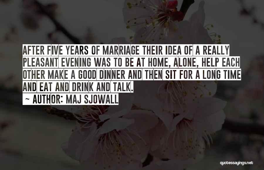 Maj Sjowall Quotes: After Five Years Of Marriage Their Idea Of A Really Pleasant Evening Was To Be At Home, Alone, Help Each
