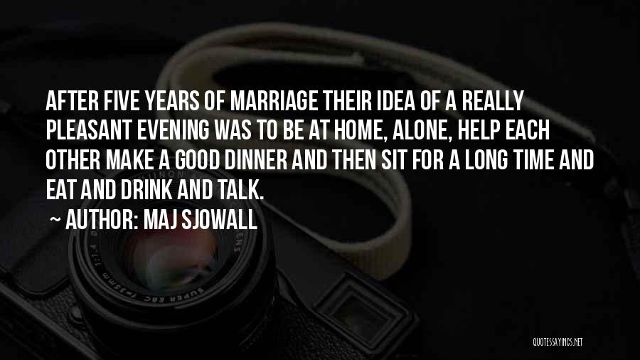Maj Sjowall Quotes: After Five Years Of Marriage Their Idea Of A Really Pleasant Evening Was To Be At Home, Alone, Help Each