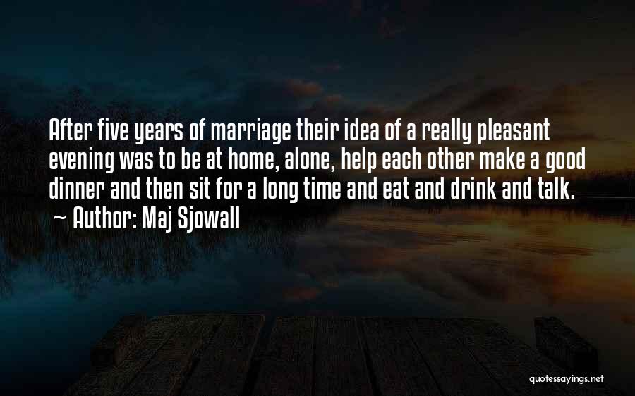 Maj Sjowall Quotes: After Five Years Of Marriage Their Idea Of A Really Pleasant Evening Was To Be At Home, Alone, Help Each