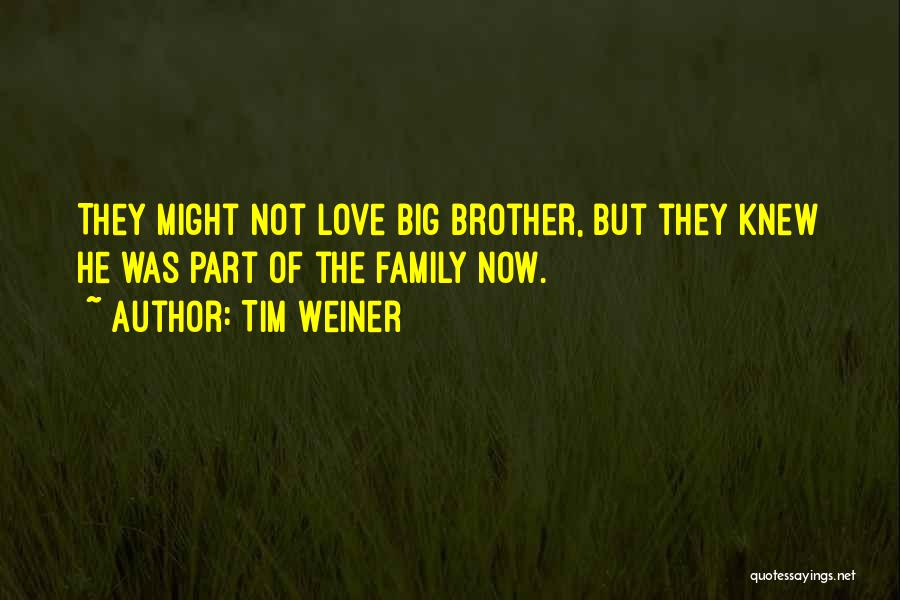 Tim Weiner Quotes: They Might Not Love Big Brother, But They Knew He Was Part Of The Family Now.