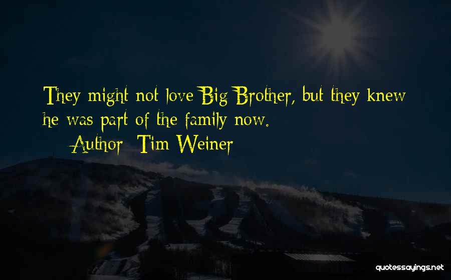 Tim Weiner Quotes: They Might Not Love Big Brother, But They Knew He Was Part Of The Family Now.