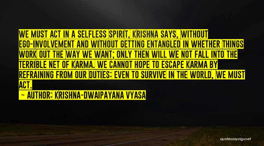 Krishna-Dwaipayana Vyasa Quotes: We Must Act In A Selfless Spirit, Krishna Says, Without Ego-involvement And Without Getting Entangled In Whether Things Work Out