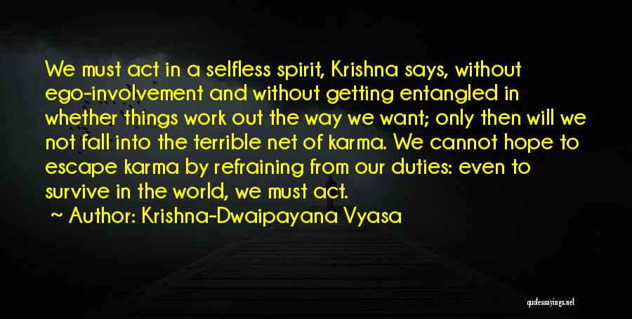 Krishna-Dwaipayana Vyasa Quotes: We Must Act In A Selfless Spirit, Krishna Says, Without Ego-involvement And Without Getting Entangled In Whether Things Work Out