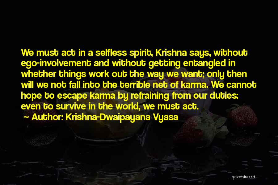 Krishna-Dwaipayana Vyasa Quotes: We Must Act In A Selfless Spirit, Krishna Says, Without Ego-involvement And Without Getting Entangled In Whether Things Work Out