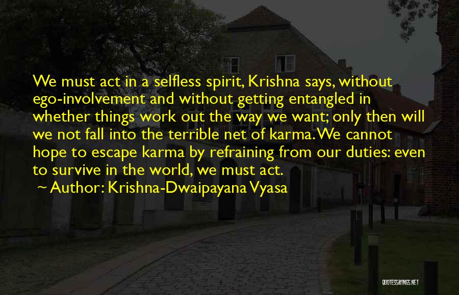 Krishna-Dwaipayana Vyasa Quotes: We Must Act In A Selfless Spirit, Krishna Says, Without Ego-involvement And Without Getting Entangled In Whether Things Work Out