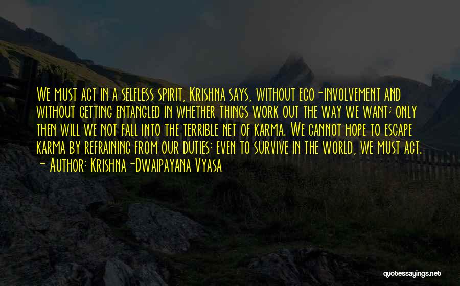 Krishna-Dwaipayana Vyasa Quotes: We Must Act In A Selfless Spirit, Krishna Says, Without Ego-involvement And Without Getting Entangled In Whether Things Work Out