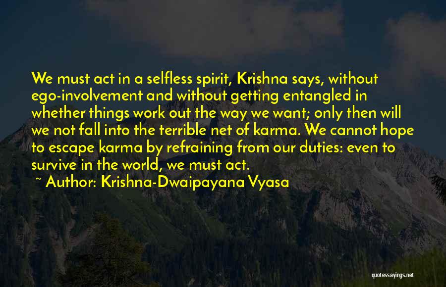 Krishna-Dwaipayana Vyasa Quotes: We Must Act In A Selfless Spirit, Krishna Says, Without Ego-involvement And Without Getting Entangled In Whether Things Work Out