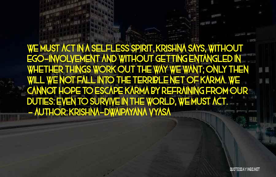 Krishna-Dwaipayana Vyasa Quotes: We Must Act In A Selfless Spirit, Krishna Says, Without Ego-involvement And Without Getting Entangled In Whether Things Work Out