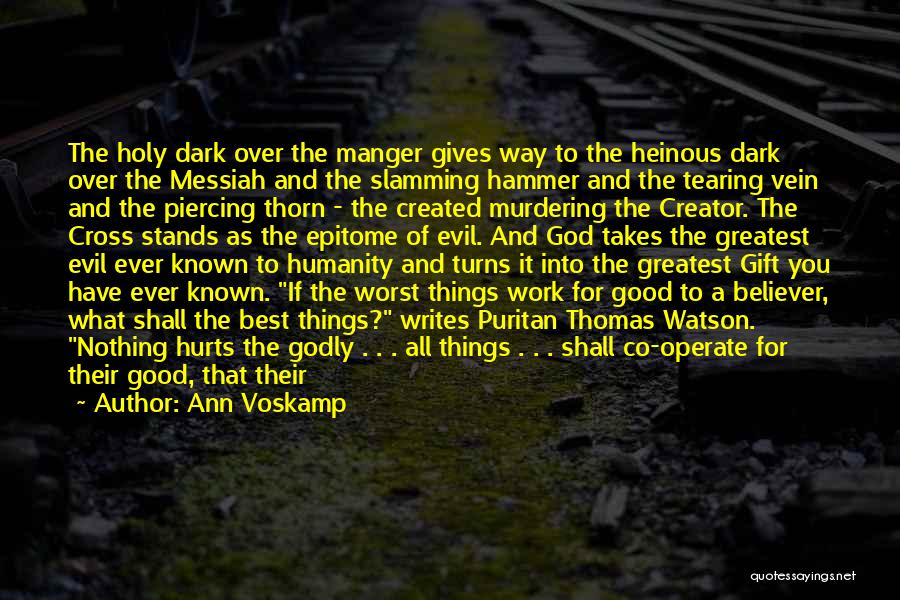 Ann Voskamp Quotes: The Holy Dark Over The Manger Gives Way To The Heinous Dark Over The Messiah And The Slamming Hammer And