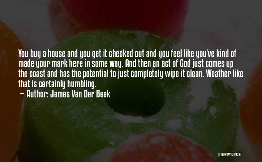 James Van Der Beek Quotes: You Buy A House And You Get It Checked Out And You Feel Like You've Kind Of Made Your Mark