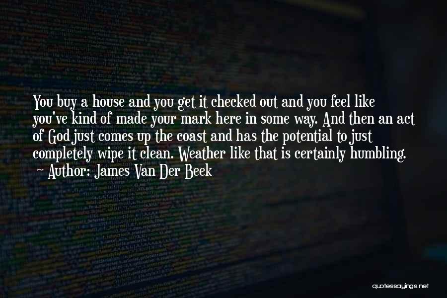 James Van Der Beek Quotes: You Buy A House And You Get It Checked Out And You Feel Like You've Kind Of Made Your Mark