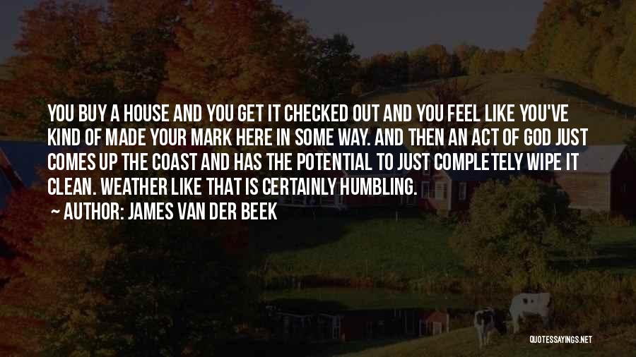 James Van Der Beek Quotes: You Buy A House And You Get It Checked Out And You Feel Like You've Kind Of Made Your Mark