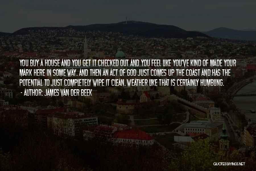 James Van Der Beek Quotes: You Buy A House And You Get It Checked Out And You Feel Like You've Kind Of Made Your Mark