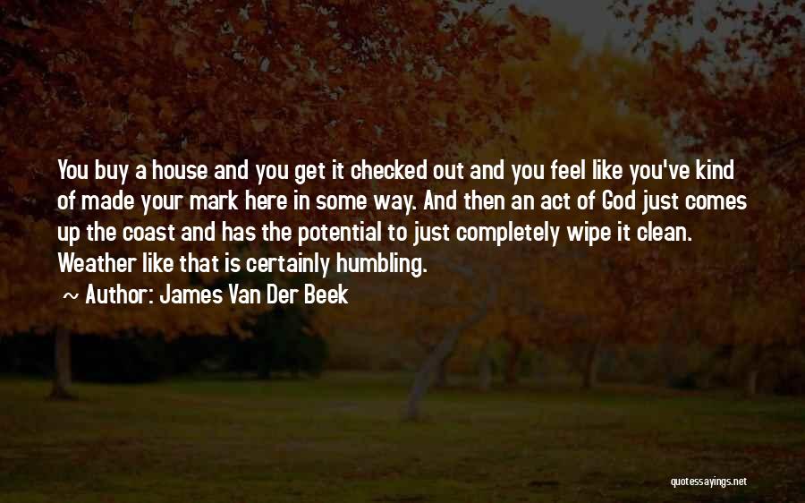 James Van Der Beek Quotes: You Buy A House And You Get It Checked Out And You Feel Like You've Kind Of Made Your Mark