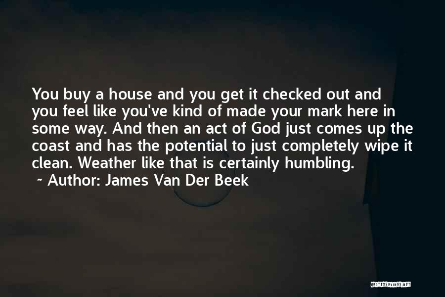 James Van Der Beek Quotes: You Buy A House And You Get It Checked Out And You Feel Like You've Kind Of Made Your Mark