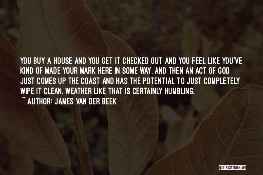 James Van Der Beek Quotes: You Buy A House And You Get It Checked Out And You Feel Like You've Kind Of Made Your Mark