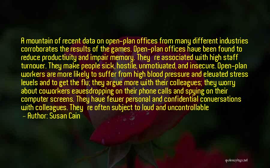 Susan Cain Quotes: A Mountain Of Recent Data On Open-plan Offices From Many Different Industries Corroborates The Results Of The Games. Open-plan Offices