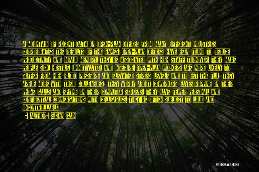 Susan Cain Quotes: A Mountain Of Recent Data On Open-plan Offices From Many Different Industries Corroborates The Results Of The Games. Open-plan Offices