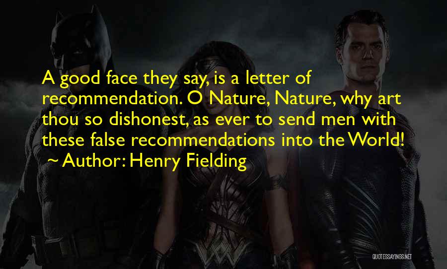 Henry Fielding Quotes: A Good Face They Say, Is A Letter Of Recommendation. O Nature, Nature, Why Art Thou So Dishonest, As Ever