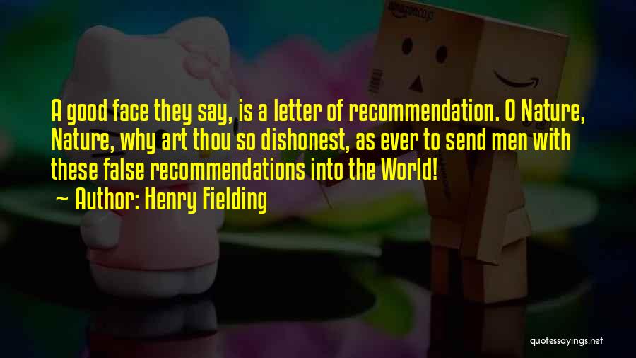 Henry Fielding Quotes: A Good Face They Say, Is A Letter Of Recommendation. O Nature, Nature, Why Art Thou So Dishonest, As Ever