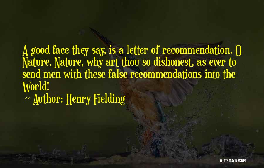 Henry Fielding Quotes: A Good Face They Say, Is A Letter Of Recommendation. O Nature, Nature, Why Art Thou So Dishonest, As Ever