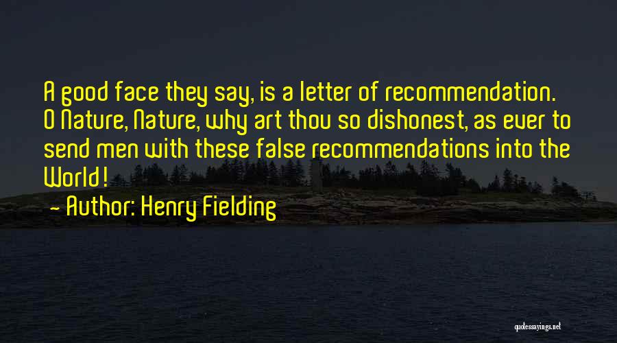 Henry Fielding Quotes: A Good Face They Say, Is A Letter Of Recommendation. O Nature, Nature, Why Art Thou So Dishonest, As Ever