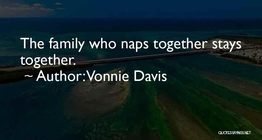 Vonnie Davis Quotes: The Family Who Naps Together Stays Together.