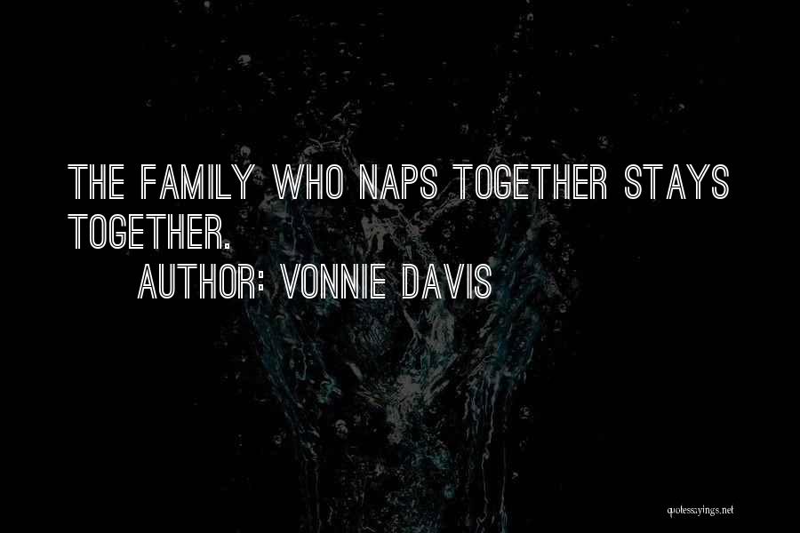 Vonnie Davis Quotes: The Family Who Naps Together Stays Together.