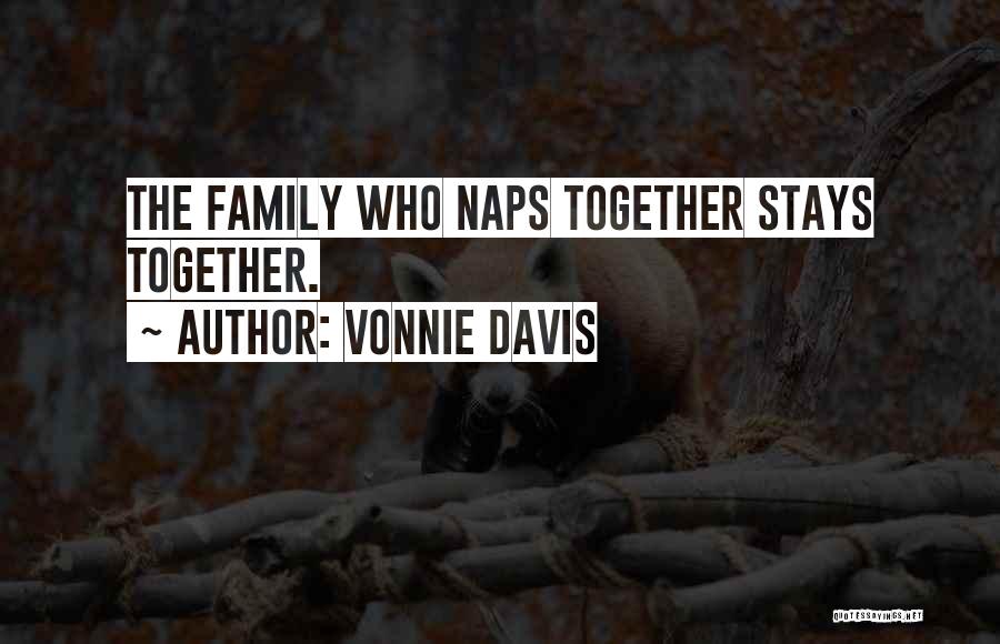 Vonnie Davis Quotes: The Family Who Naps Together Stays Together.