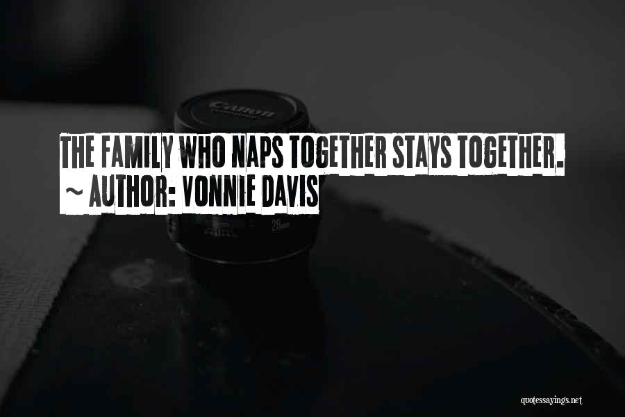 Vonnie Davis Quotes: The Family Who Naps Together Stays Together.