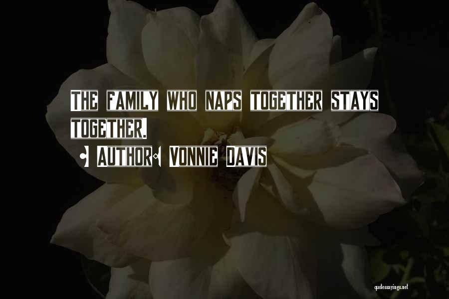 Vonnie Davis Quotes: The Family Who Naps Together Stays Together.