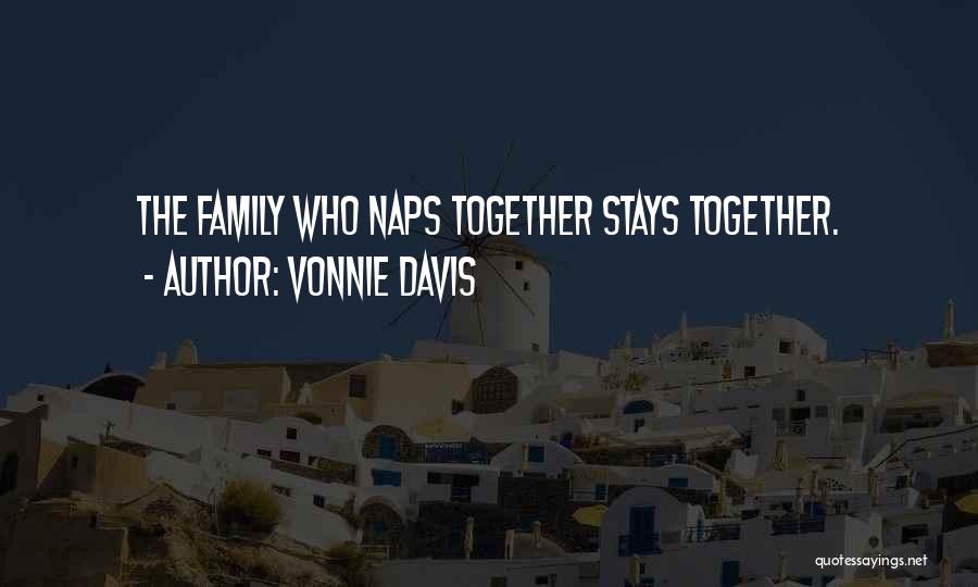 Vonnie Davis Quotes: The Family Who Naps Together Stays Together.