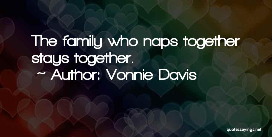 Vonnie Davis Quotes: The Family Who Naps Together Stays Together.