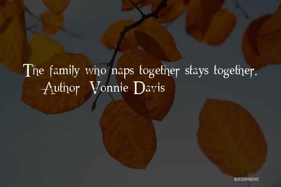 Vonnie Davis Quotes: The Family Who Naps Together Stays Together.