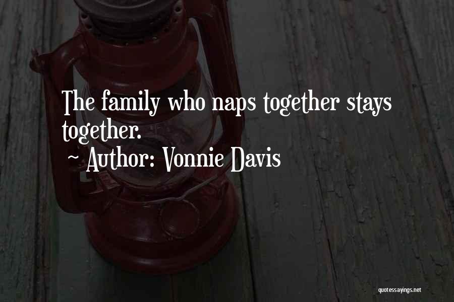 Vonnie Davis Quotes: The Family Who Naps Together Stays Together.