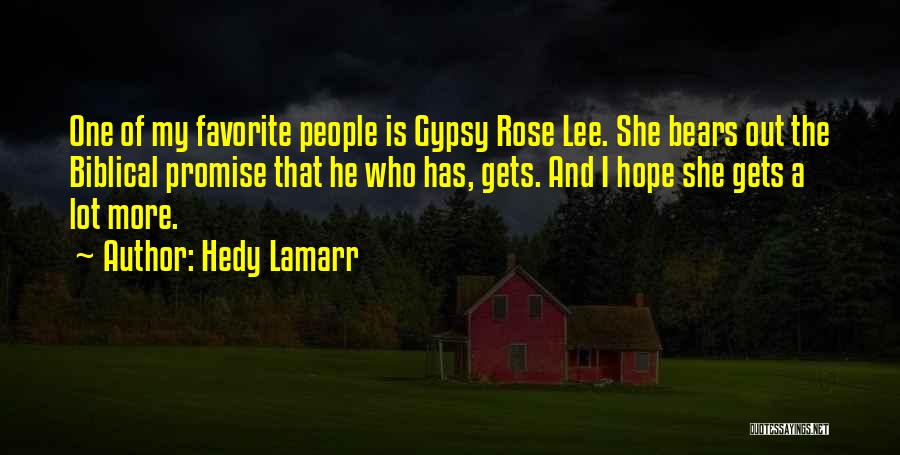 Hedy Lamarr Quotes: One Of My Favorite People Is Gypsy Rose Lee. She Bears Out The Biblical Promise That He Who Has, Gets.