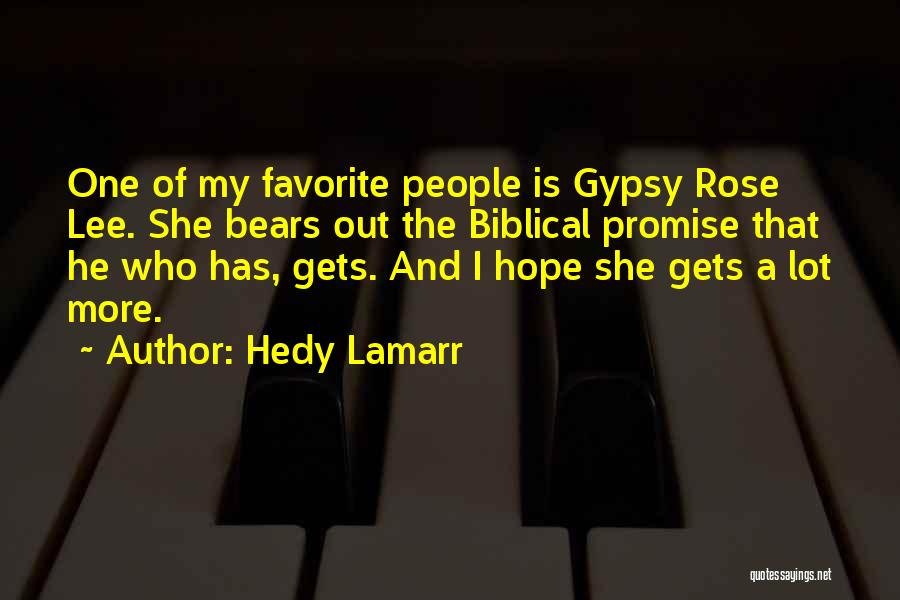 Hedy Lamarr Quotes: One Of My Favorite People Is Gypsy Rose Lee. She Bears Out The Biblical Promise That He Who Has, Gets.