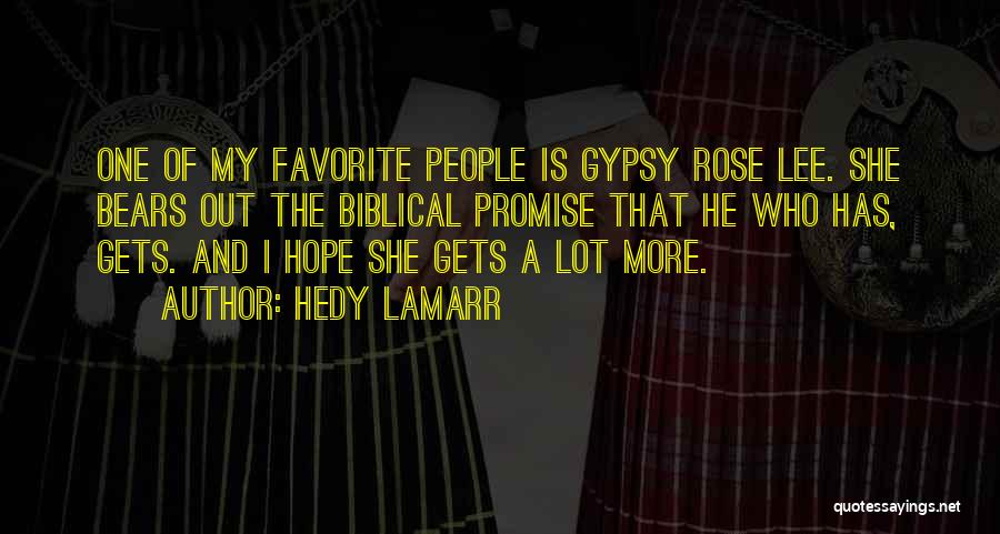 Hedy Lamarr Quotes: One Of My Favorite People Is Gypsy Rose Lee. She Bears Out The Biblical Promise That He Who Has, Gets.