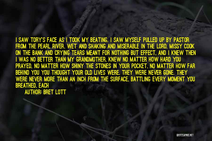 Bret Lott Quotes: I Saw Tory's Face As I Took My Beating. I Saw Myself Pulled Up By Pastor From The Pearl River,