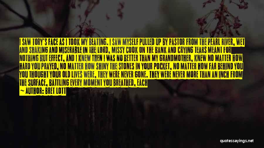 Bret Lott Quotes: I Saw Tory's Face As I Took My Beating. I Saw Myself Pulled Up By Pastor From The Pearl River,