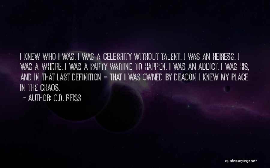 C.D. Reiss Quotes: I Knew Who I Was. I Was A Celebrity Without Talent. I Was An Heiress. I Was A Whore. I