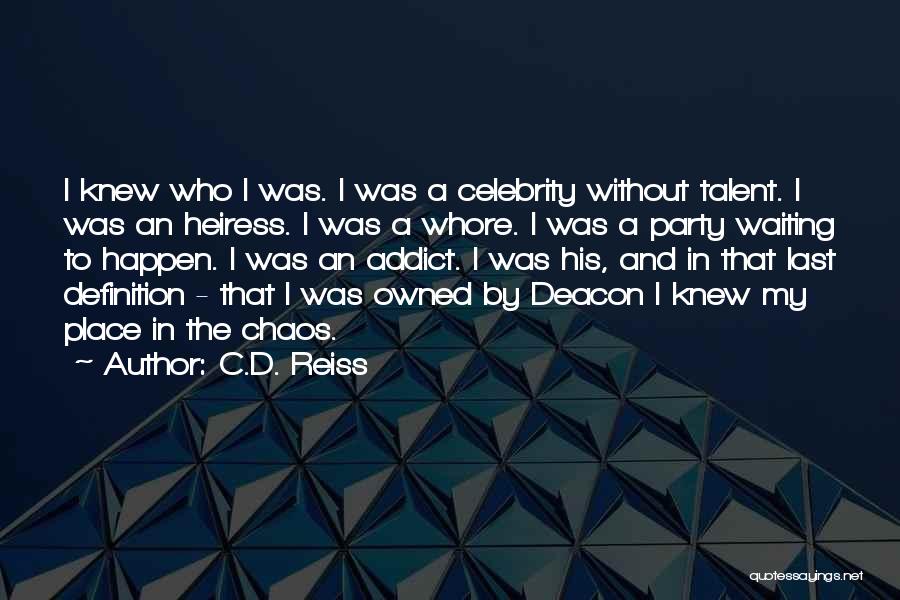 C.D. Reiss Quotes: I Knew Who I Was. I Was A Celebrity Without Talent. I Was An Heiress. I Was A Whore. I