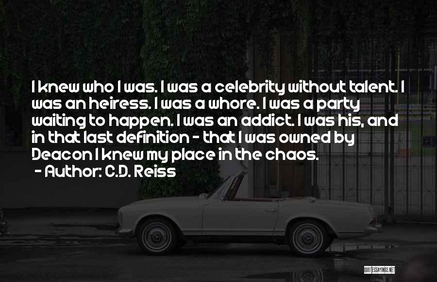 C.D. Reiss Quotes: I Knew Who I Was. I Was A Celebrity Without Talent. I Was An Heiress. I Was A Whore. I