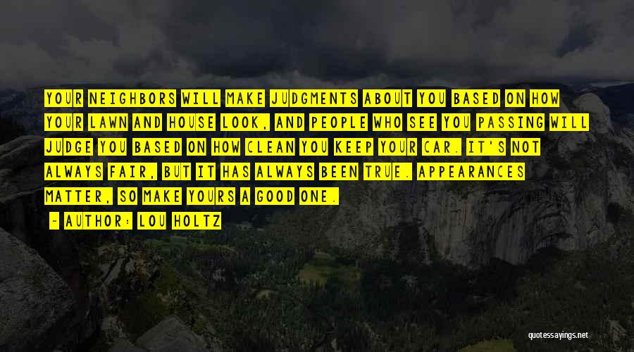 Lou Holtz Quotes: Your Neighbors Will Make Judgments About You Based On How Your Lawn And House Look, And People Who See You