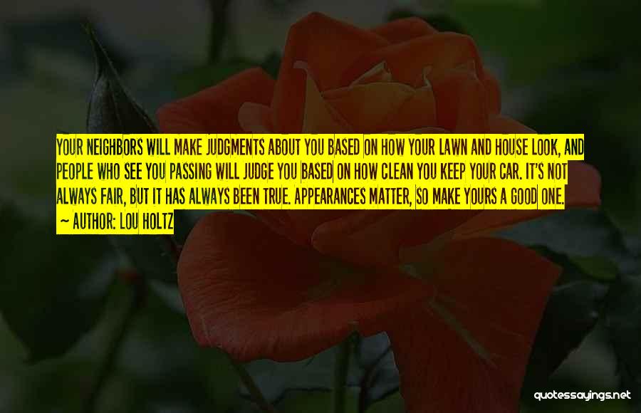 Lou Holtz Quotes: Your Neighbors Will Make Judgments About You Based On How Your Lawn And House Look, And People Who See You